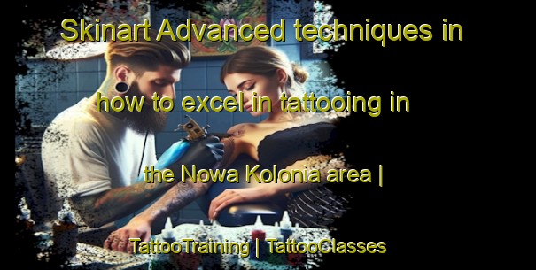 Skinart Advanced techniques in how to excel in tattooing in the Nowa Kolonia area | TattooTraining | TattooClasses | SkinartTraining-Poland